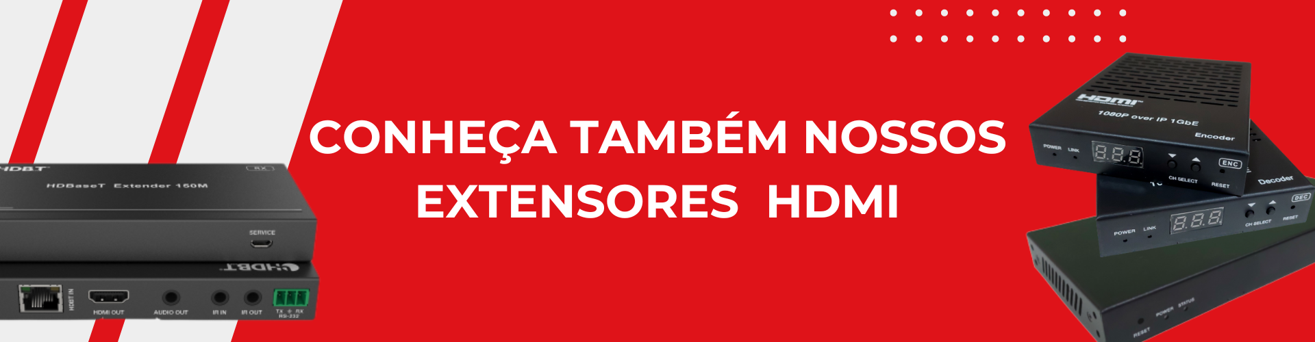 CONHEÇA NOSSOS EXTENSORES HDMI